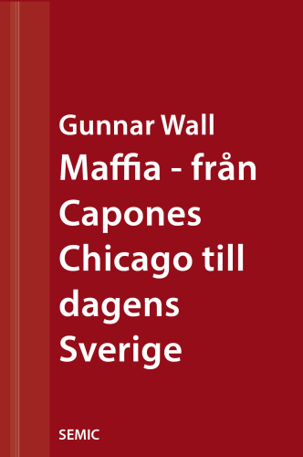 Maffia : från Capones Chicago till dagens Sverige
