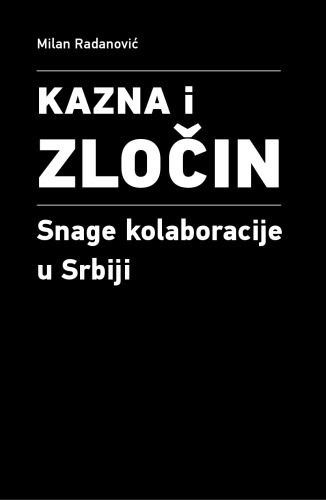 Kazna i zločin: snage kolaboracije u Srbiji. Odgovornost za ratne zločine (1941-1944) i vojni gubici (1944-1945)