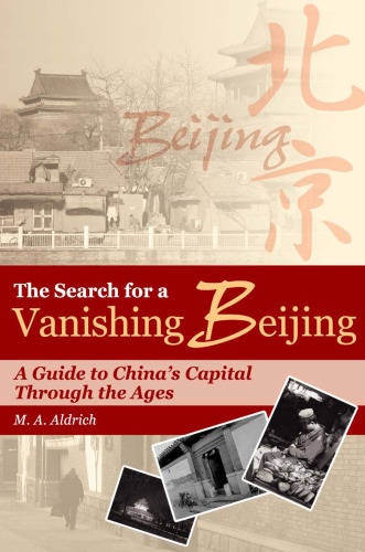 The Search for a Vanishing Beijing: A Guide to China’s Capital Through the Ages