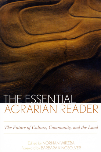 The Essential Agrarian Reader: The Future of Culture, Community, and the Land