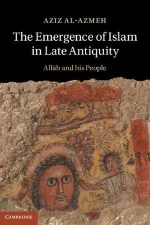 The Emergence of Islam in Late Antiquity.  Allah and His People