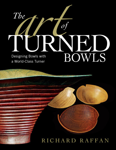 The art of turned bowls : designing bowls with a world-class turner