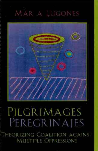 Pilgrimages/Peregrinajes: Theorizing Coalition Against Multiple Oppressions