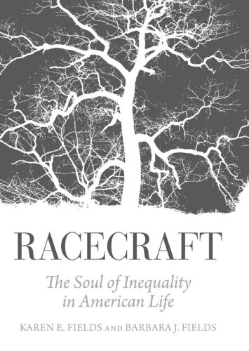 Racecraft: The Soul of Inequality in American Life