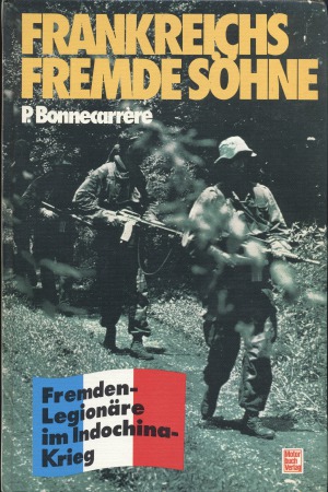 Frankreichs Fremde Söhne.  Fremden-Legionäre im Indochina Krieg