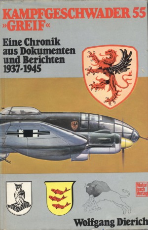 Kampfgeschwader 55 «Greif».  Eine Chronik aus Dokumenten and Berichten 1937-1945