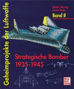 Geheimprojekte der Luftwaffe Band II.  Strategische Bomber, 1935-1945