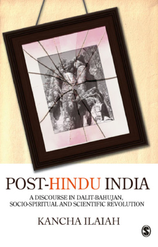 Post-Hindu India: A Discourse in Dalit-Bahujan, Socio-Spiritual and Scientific Revolution