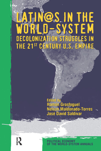 Latin@s in the world-system : decolonization struggles in the twenty-first century U.S. empire