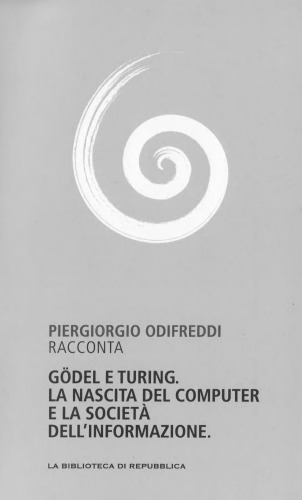 Capire la scienza. Godel e Turing. La nascita del computer e la società dell’informazione