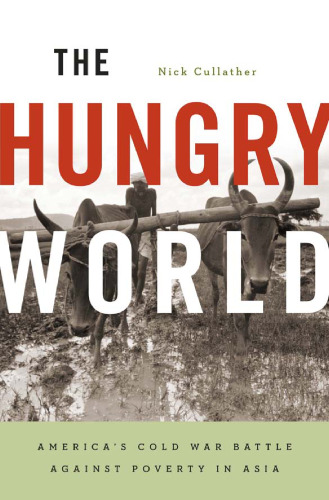 The Hungry World: America’s Cold War Battle against Poverty in Asia