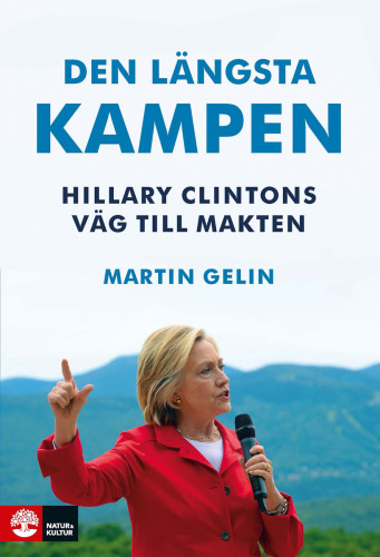 Den längsta kampen : Hillary Clintons väg till makten