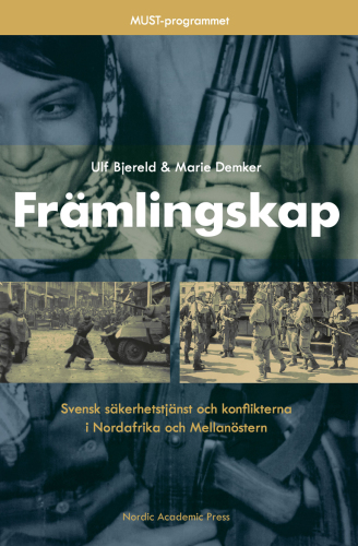 Främlingskap : Svensk säkerhetstjänst och konflikterna i Nordafrika och Mellanöstern