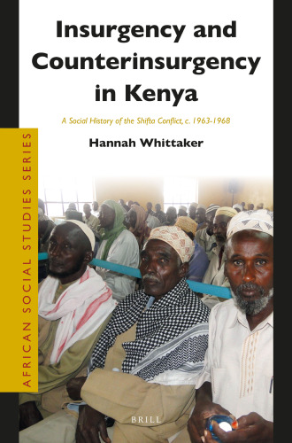 Insurgency and Counterinsurgency in Kenya: A Social History of the Shifta Conflict, C. 1963-1968