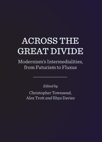 Across the Great Divide: Modernism’s Intermedialities, from Futurism to Fluxus
