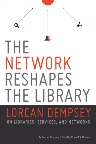 The Network Reshapes the Library: Lorcan Dempsey on Libraries, Services and Networks