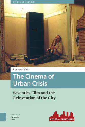 The Cinema of Urban Crisis: Seventies Film and the Reinvention of the City