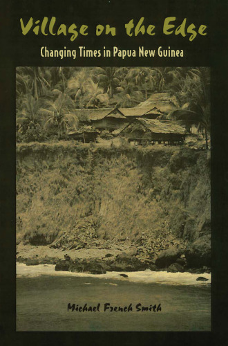 Village on the Edge: Changing Times in Papua New Guinea