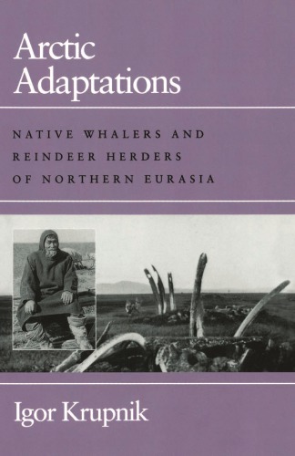 Arctic Adaptations: Native Whalers and Reindeer Herders of Northern Eurasia