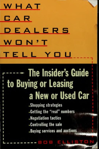 What car dealers won’t tell you: the insider’s guide to buying or leasing a new or used car