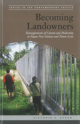 Becoming Landowners: Entanglements of Custom and Modernity in Papua New Guinea and Timor-Leste