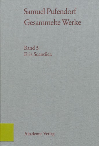 Gesammelte Werke/ 5, Eris Scandica und andere polemische Schriften über das Naturrecht / hrsg. von Fiammetta Palladini.