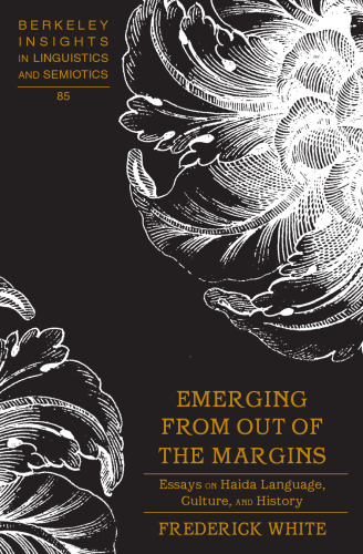 Emerging from out of the Margins: Essays on Haida Language, Culture, and History