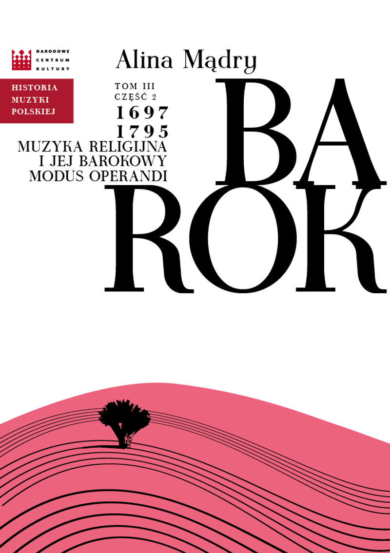 Historia muzyki polskiej. 3,2, Barok: Cz. 2, 1697 - 1795 : muzyka religijna i jej barokowy modus operandi