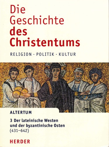 Die Geschichte des Christentums, 3: Der lateinische Westen und der byzantinische Osten (431 – 642)