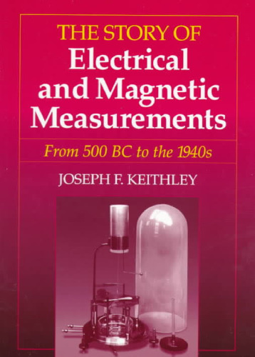 The Story of Electrical and Magnetic Measurements: From 500 BC to the 1940s