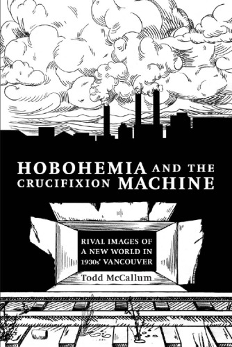 Hobohemia and the Crucifixion Machine: Rival Images of a New World in 1930s Vancouver
