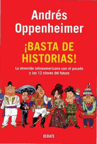 Basta de historias! : la obsesión latinoamericana con el pasado y las 12 claves del futuro
