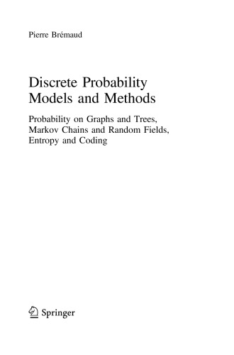 Discrete Probability Models and Methods: Probability on Graphs and Trees, Markov Chains and Random Fields, Entropy and Coding