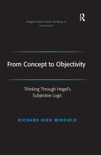 From Concept to Objectivity: Thinking Through Hegel’s Subjective Logic