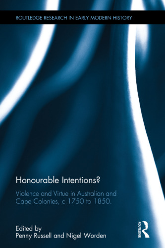 Honourable Intentions?: Violence and Virtue in Australian and Cape Colonies, c 1750 to 1850.