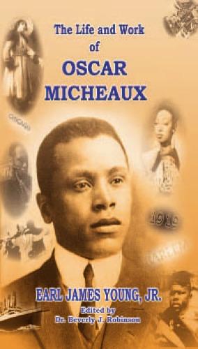 The Life and Work of Oscar Micheaux: Pioneer Black Author and Filmmaker, 1884-1951