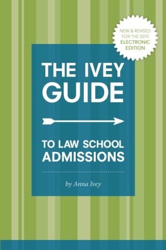 The Ivey Guide to Law School Admissions: Straight Advice on Essays, Resumes, Interviews, and More