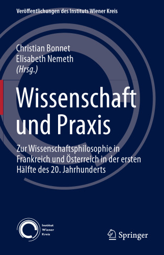 Wissenschaft und Praxis: Zur Wissenschaftsphilosophie in Frankreich und Österreich in der ersten Hälfte des 20. Jahrhunderts