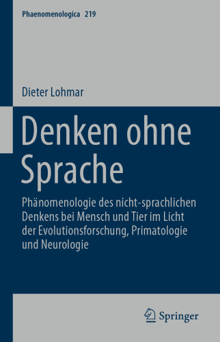 Denken ohne Sprache: Phänomenologie des nicht-sprachlichen Denkens bei Mensch und Tier im Licht der Evolutionsforschung, Primatologie und Neurologie