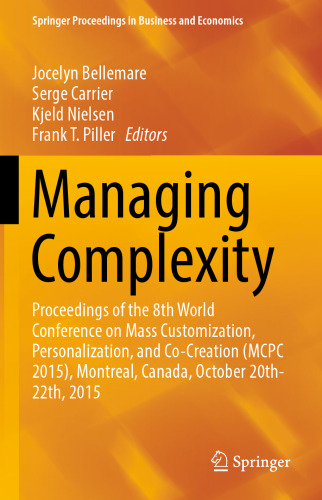 Managing Complexity: Proceedings of the 8th World Conference on Mass Customization, Personalization, and Co-Creation (MCPC 2015), Montreal, Canada, October 20th-22th, 2015