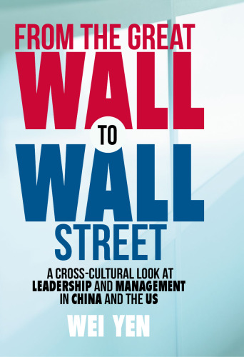 From the Great Wall to Wall Street: A Cross-Cultural Look at Leadership and Management in China and the US