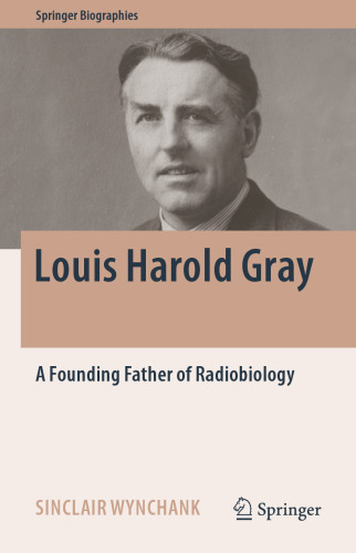 Louis Harold Gray : A Founding Father of Radiobiology 