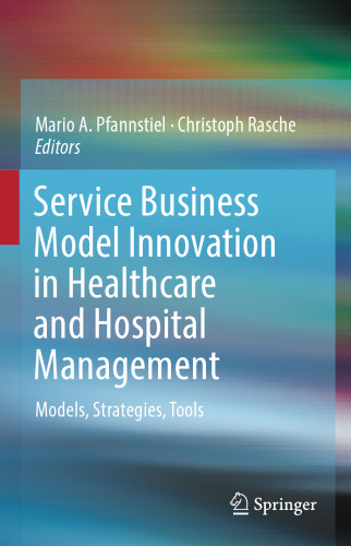 Service Business Model Innovation in Healthcare and Hospital Management: Models, Strategies, Tools