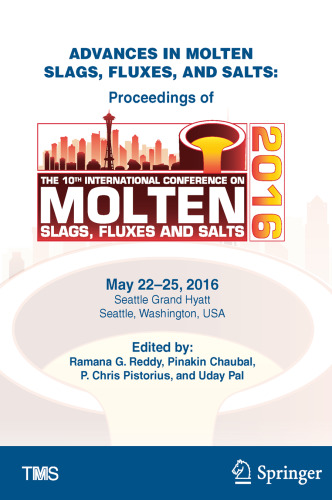 Advances in Molten Slags, Fluxes, and Salts: Proceedings of the 10th International Conference on Molten Slags, Fluxes and Salts 2016