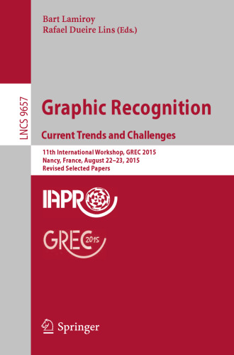 Graphic Recognition. Current Trends and Challenges: 11th International Workshop, GREC 2015, Nancy, France, August 22–23, 2015, Revised Selected Papers