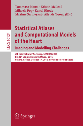 Statistical Atlases and Computational Models of the Heart. Imaging and Modelling Challenges: 7th International Workshop, STACOM 2016, Held in Conjunction with MICCAI 2016, Athens, Greece, October 17, 2016, Revised Selected Papers