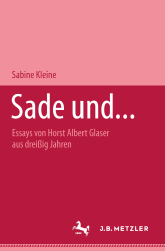 Sade und…: Essays von Horst Albert Glaser aus dreißig Jahren