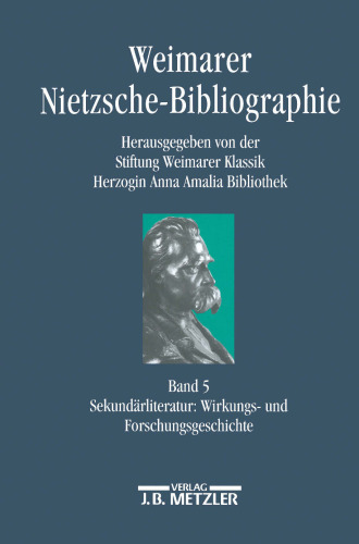 Weimarer Nietzsche-Bibliographie (WNB): Band 5: Sekundärliteratur 1867–1998: Wirkungs- und Forschungsgeschichte. Register zu den Bänden 2–5