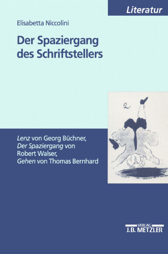 Der Spaziergang des Schriftstellers: Lenz von Georg Büchner Der Spaziergang von Robert Walser Gehen von Thomas Bernhard