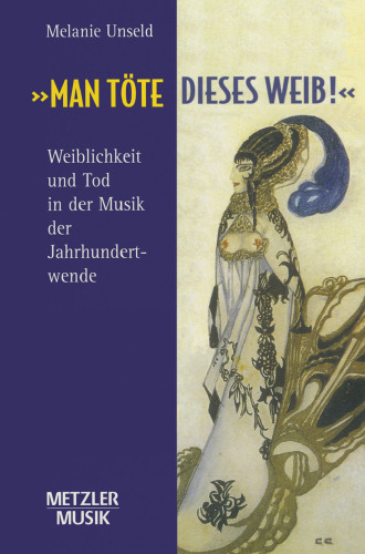 »Man töte dieses Weib!«: Weiblichkeit und Tod in der Musik der Jahrhundertwende